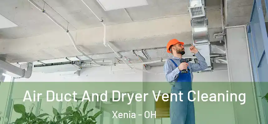 Air Duct And Dryer Vent Cleaning Xenia - OH