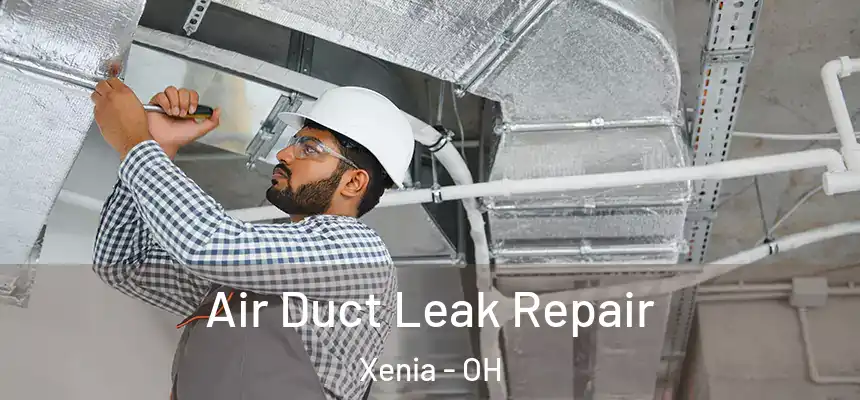 Air Duct Leak Repair Xenia - OH