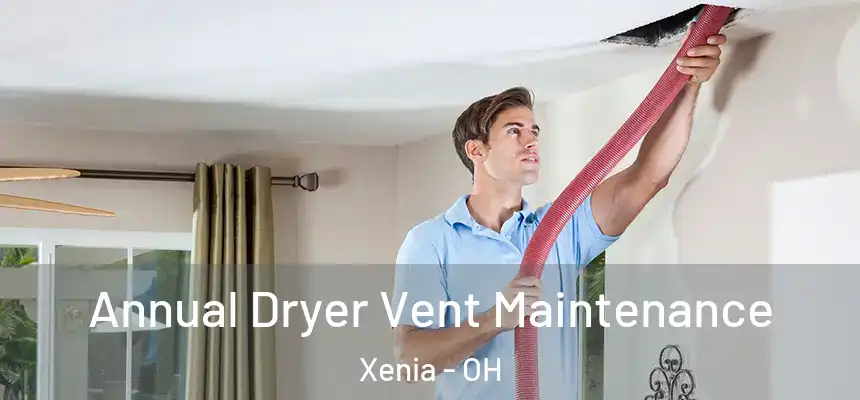  Annual Dryer Vent Maintenance Xenia - OH