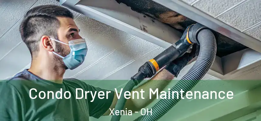 Condo Dryer Vent Maintenance Xenia - OH