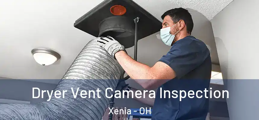 Dryer Vent Camera Inspection Xenia - OH