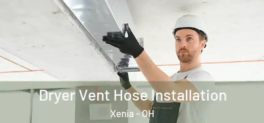 Dryer Vent Hose Installation Xenia - OH