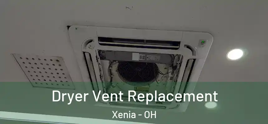 Dryer Vent Replacement Xenia - OH