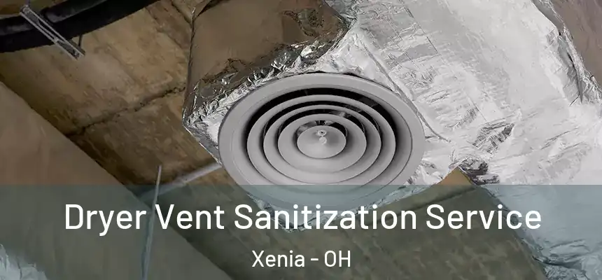 Dryer Vent Sanitization Service Xenia - OH