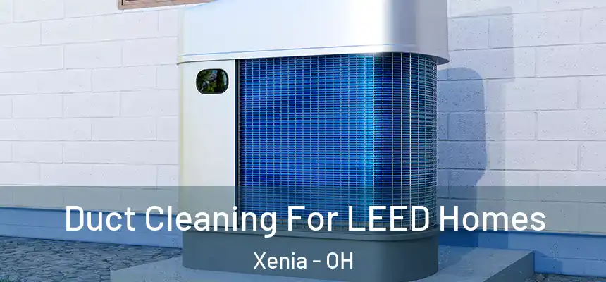  Duct Cleaning For LEED Homes Xenia - OH