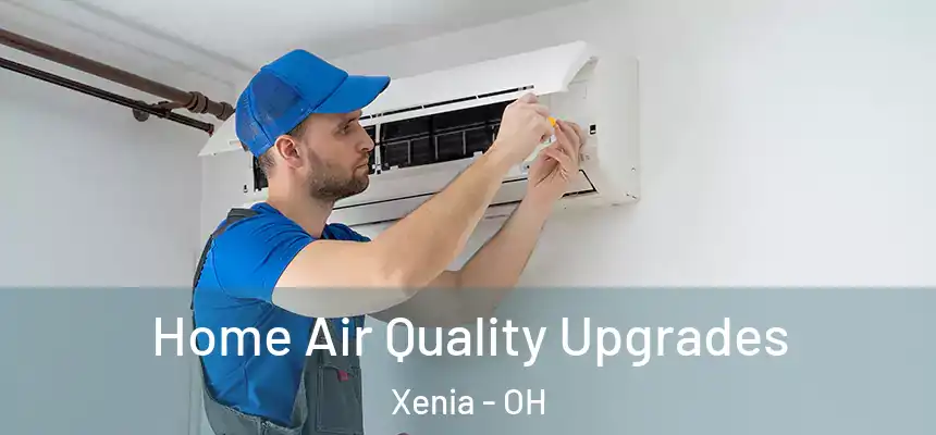  Home Air Quality Upgrades Xenia - OH