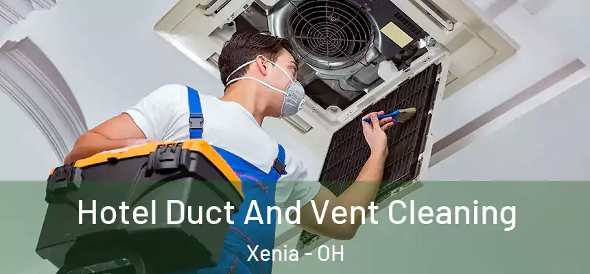 Hotel Duct And Vent Cleaning Xenia - OH