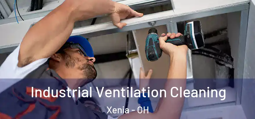 Industrial Ventilation Cleaning Xenia - OH