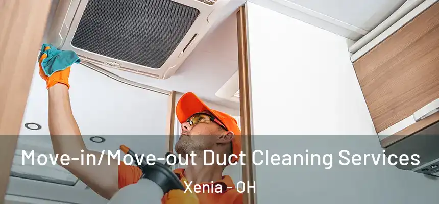 Move-in/Move-out Duct Cleaning Services Xenia - OH