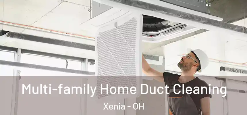 Multi-family Home Duct Cleaning Xenia - OH