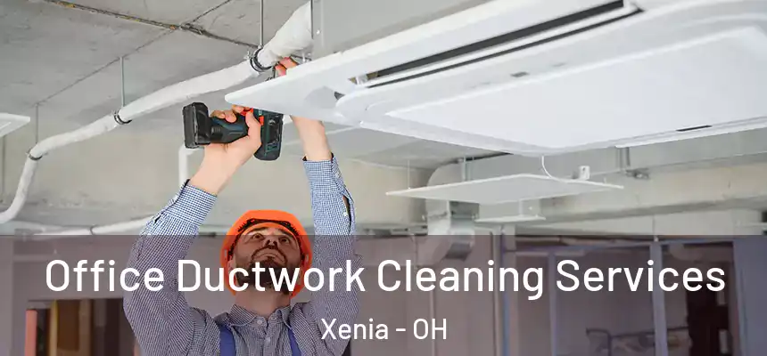 Office Ductwork Cleaning Services Xenia - OH