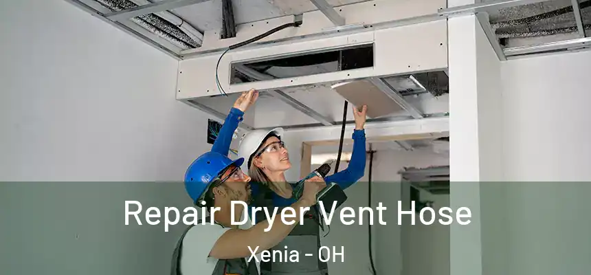 Repair Dryer Vent Hose Xenia - OH