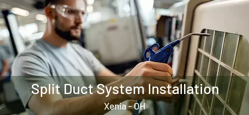 Split Duct System Installation Xenia - OH