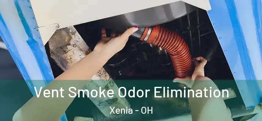 Vent Smoke Odor Elimination Xenia - OH