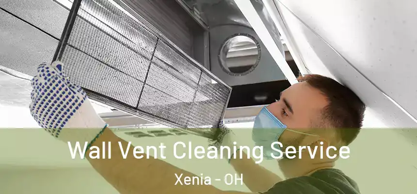 Wall Vent Cleaning Service Xenia - OH